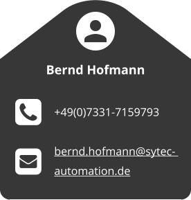 Bernd Hofmann  +49(0)7331-7159793  bernd.hofmann@sytec-  automation.de